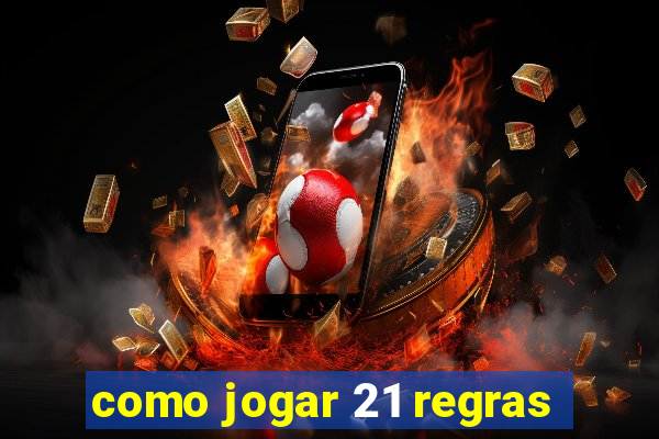 como jogar 21 regras